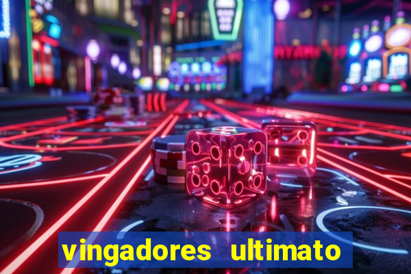 vingadores ultimato filme completo dublado